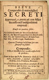 Breve compendio di maravigliosi secreti approvati, e pratticati con felice successo nell'indispositioni corporali. Diviso in quattro libri. Nel primo si tratta de' secreti medicinali. Nel II. De' secreti appartinenti à diverse cose. Nel III. De' secreti